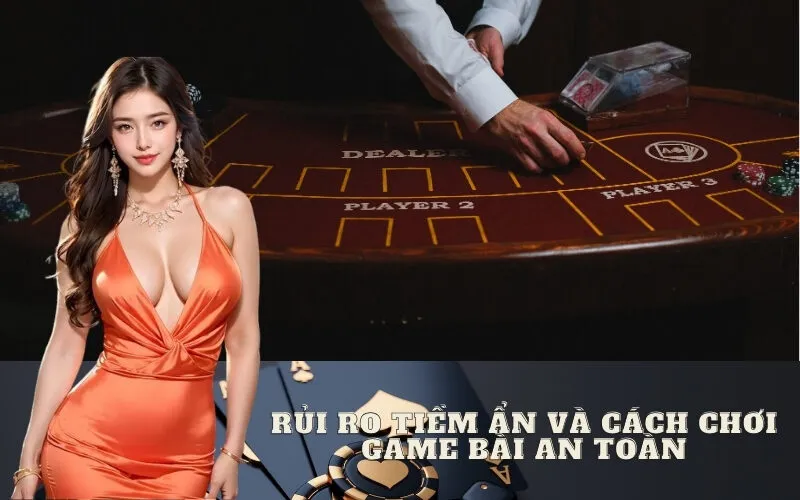 Rủi Ro Tiềm Ẩn và Cách Chơi Game Bài An Toàn